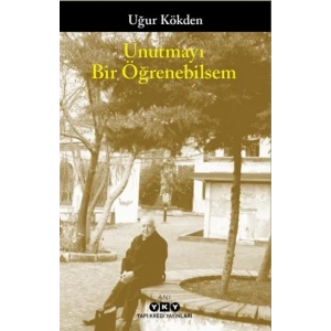Unutmayı Bir Öğrenebilsem