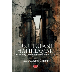 UNUTULANI HATIRLAMAK - Kent Kimliği, Mekân ve Bellek Üzerine Yazılar