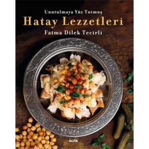 Unutulmaya Yüz Tutmuş Hatay Lezzetleri