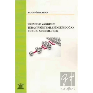 Üremeye Yardımcı Tedavi Yöntemlerinden Doğan Hukuki Sorumluluk