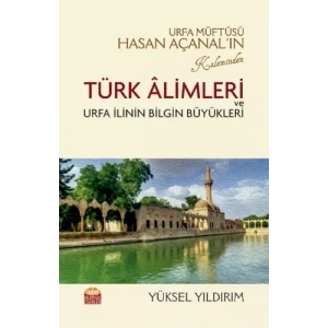 Urfa Müftüsü Hasan Açanal’ın Kaleminden Türk Âlimleri ve Urfa İlinin Bilgin Büyükleri