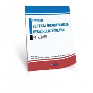 ÜRİNER VE FEKAL İNKONTİNANSTA HEMŞİRELİK YÖNETİMİ EL KİTABI