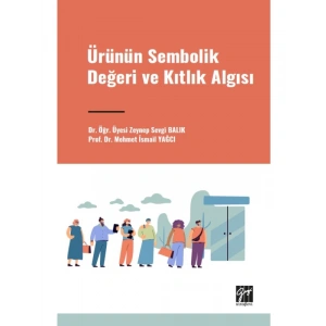 Ürünün Sembolik Değeri ve Kıtlık Algısı - Dr. Öğr. Üyesi Zeynep Sevgi BALIK - Prof. Dr. Mehmet İsmail YAĞCI