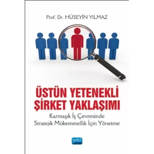 ÜSTÜN YETENEKLİ ŞİRKET YAKLAŞIMI Karmaşık İş Çevresinde Stratejik Mükemmellik İçin Yönetme