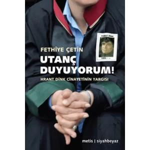 Utanç Duyuyorum : Hrant Dink Cinayetinin Yargısı