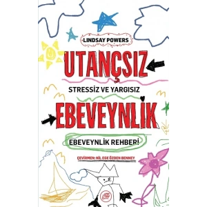 Utançsız Ebeveynlik: Stressiz ve Yargısız Ebeveynlik Rehberi