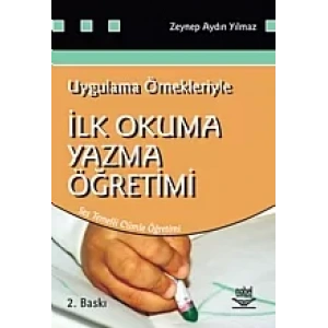 Uygulama Örnekleriyle İlk Okuma Yazma Öğretimi
