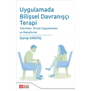 Uygulamada Bilişsel Davranışçı Terapi Teknikler,Örnek Uygulamalar ve Metaforlar