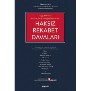 Uygulamada Fikri ve Sınai Mülkiyet Hakları veHaksız Rekabet Davaları 6769 Sayılı Sınai Mülkiyet Kanunu ve 6102 Sayılı Ticaret Kanunu Hükümleri Işığında