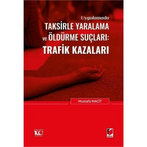 Uygulamada Taksirle Yaralama ve Öldürme Suçları: Trafik Kazaları