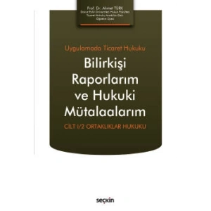 Uygulamada Ticaret HukukuBilirkişi Raporlarım ve Hukuki Mütalaalarım Cilt I/2  Ortaklıklar Hukuku