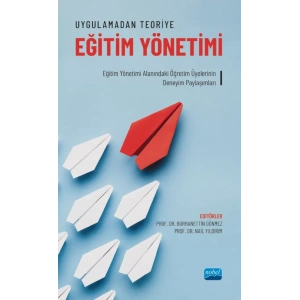 UYGULAMADAN TEORİYE EĞİTİM YÖNETİMİ - Eğitim Yönetimi Alanındaki Öğretim Üyelerinin Deneyim Paylaşımları