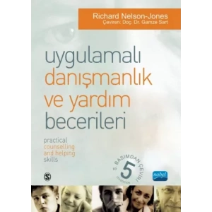 UYGULAMALI DANIŞMANLIK VE YARDIM BECERİLERİ - Yaşam Becerileri Danışmanlığı Modeli İçin Metin ve Aktiviteler / PRACTICAL COUNSELLING AND HELPING SKILLS - Text And Activities For the Life Skills Counselling Model