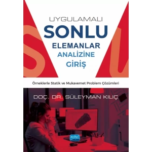 UYGULAMALI SONLU ELEMANLAR ANALİZİNE GİRİŞ - Örneklerle Statik ve Mukavemet Problem Çözümleri
