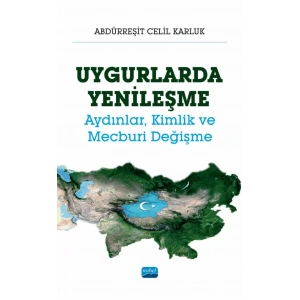 UYGURLARDA YENİLEŞME - Aydınlar, Kimlik ve Mecburi Değişme