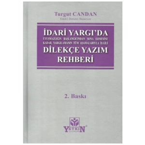 Uyuşmazlığın Başlangıcından Sona Ermesine Kadar, Yargılamanın Tüm Aşamalarıyla İlgili İdari Yargıda Dilekçe Yazım Rehberi - Turgut Candan