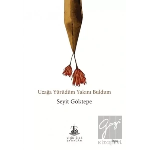 Uzağa Yürüdüm Yakını Buldum