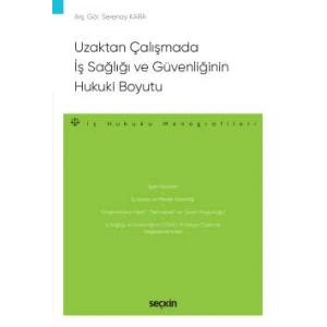 Uzaktan Çalışmada İş Sağlığı ve Güvenliğinin Hukuki Boyutu – İş Hukuku Monografileri –