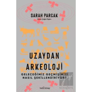 Uzaydan Arkeoloji: Geleceğimiz Geçmişimizi Nasıl Şekillendiriyor?