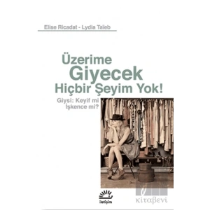 Üzerime Giyecek Hiçbir Şeyim Yok Giysi: Keyif mi İşkence mi