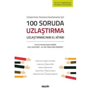 Uzlaştırmacı Sınavına Hazırlananlar için100 Soruda Uzlaştırma Uzlaştırmacının El Kitabı