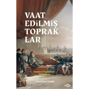 Vaat Edilmiş Topraklar – İngiltere ve Osmanlı Ortadoğu’su