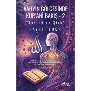 Vahyin Gölgesinde Kur’ani Bakış 2 “Tevhid ve Şirk”
