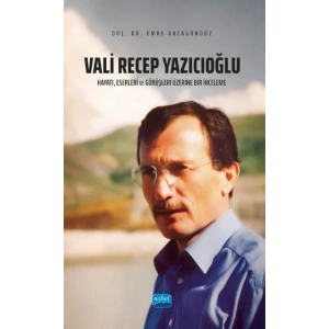 VALİ RECEP YAZICIOĞLU: Hayatı, Eserleri ve Görüşleri Üzerine Bir İnceleme