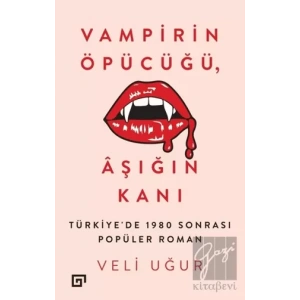 Vampirin Öpücüğü, Aşığın Kanı: Türkiye’de 1980 Sonrası Popüler Roman