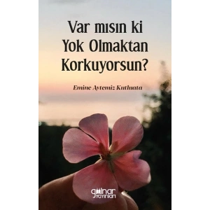 Var mısın ki Yok Olmaktan Korkuyorsun?