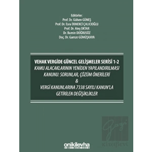 VEHAK Vergide Güncel Gelişmeler Serisi 1-2 Kamu Alacaklarının Yeniden Yapılandırılması Kanunu: Sorunlar, Çözüm Önerileri ve Vergi Kanunlarına 7338 Sayılı Kanunla Getirilen Değişiklikler