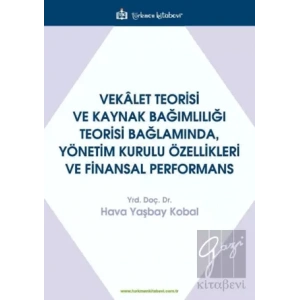 Vekalet Teorisi Ve Kaynak Bağımlılığı Teorisi Bağlamında, Yönetim Kurulu Özellikleri Ve Finansal Performans