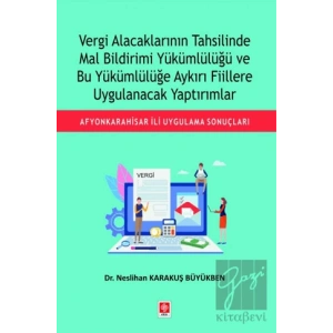Vergi Alacaklarının Tahsilinde Mal Bildirimi Yükümlülüğü ve Bu Yükümlülüğe Aykırı Fiillere Uygulanacak Yaptırımlar