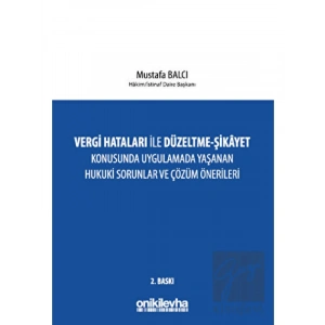 Vergi Hataları İle Düzeltme - Şikayet Konusunda Uygulamada Yaşanan Hukuki Sorunlar ve Çözüm Önerileri