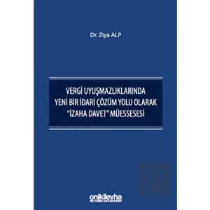 Vergi Uyuşmazlıklarında Yeni Bir İdari Çözüm Yolu Olarak İzaha Davet Müessesesi