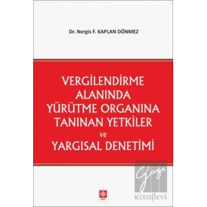 Vergilendirme Alanında Yürütme Organına Tanınan Yetkiler ve Yargısal Denetimi