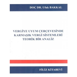 Vergiye Uyum Çerçevesinde Karmaşık Vergi Sistemleri Teorik Bir Analiz - Ufuk Bakkal
