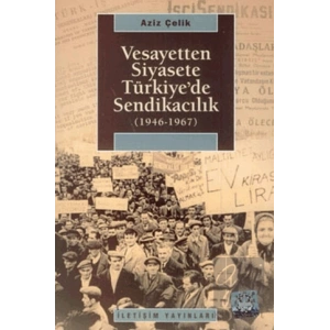 Vesayetten Siyasete Türkiye’de Sendikacılık ( 1946-1967 )