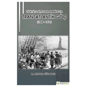 Vilayat-ı Sitte’den Amerika’ya Transatlantik Göç (1908 - 1914)