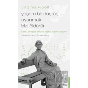 Virginia Woolf - Yaşam Bir Düştür, Uyanmak Bizi Öldürür