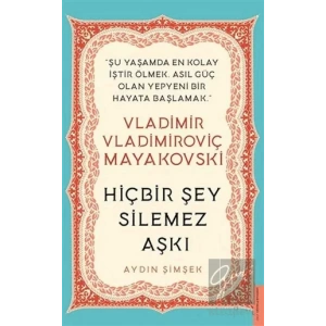 Vladimir Vladimiroviç Mayakovski - Hiçbir Şey Silemez Aşkı