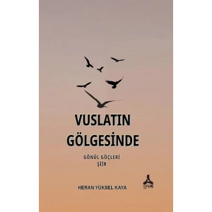 Vuslatın Gölgesinde Gönül Göçleri