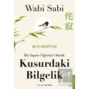 Wabi Sabi - Bir Japon Öğretisi Olarak Kusurdaki Bilgelik