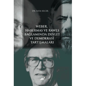 Weber Habermas ve Rawls Bağlamında Devlet ve Demokrasi Tartışmaları