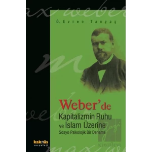 Weber’de Kapitalizmin Ruhu ve İslam Üzerine Sosyo Psikolojik Bir Deneme