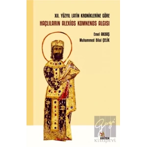 XII. Yüzyıl Latin Kroniklerine Göre Haçlıların Alexios Komnenos Algısı