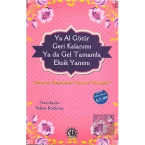 Ya Al Götür Geri Kalanımı Ya da Gel Tamamla Eksik Yanımı