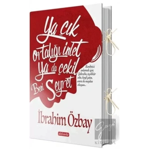 Ya Çık Ortalığı İnlet Ya Da Çekil Beni Seyret