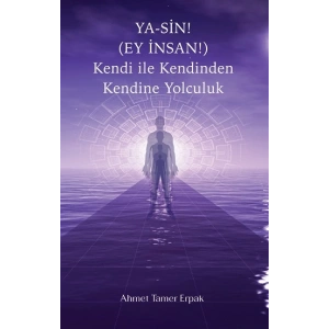 Ya-Sin (Ey İnsan!) Kendi ile Kendinden Kendine Yolculuk