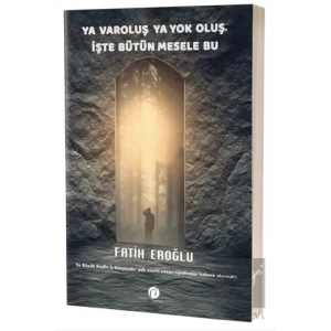 Ya Varoluş Ya Yok Oluş, İşte Bütün Mesele Bu